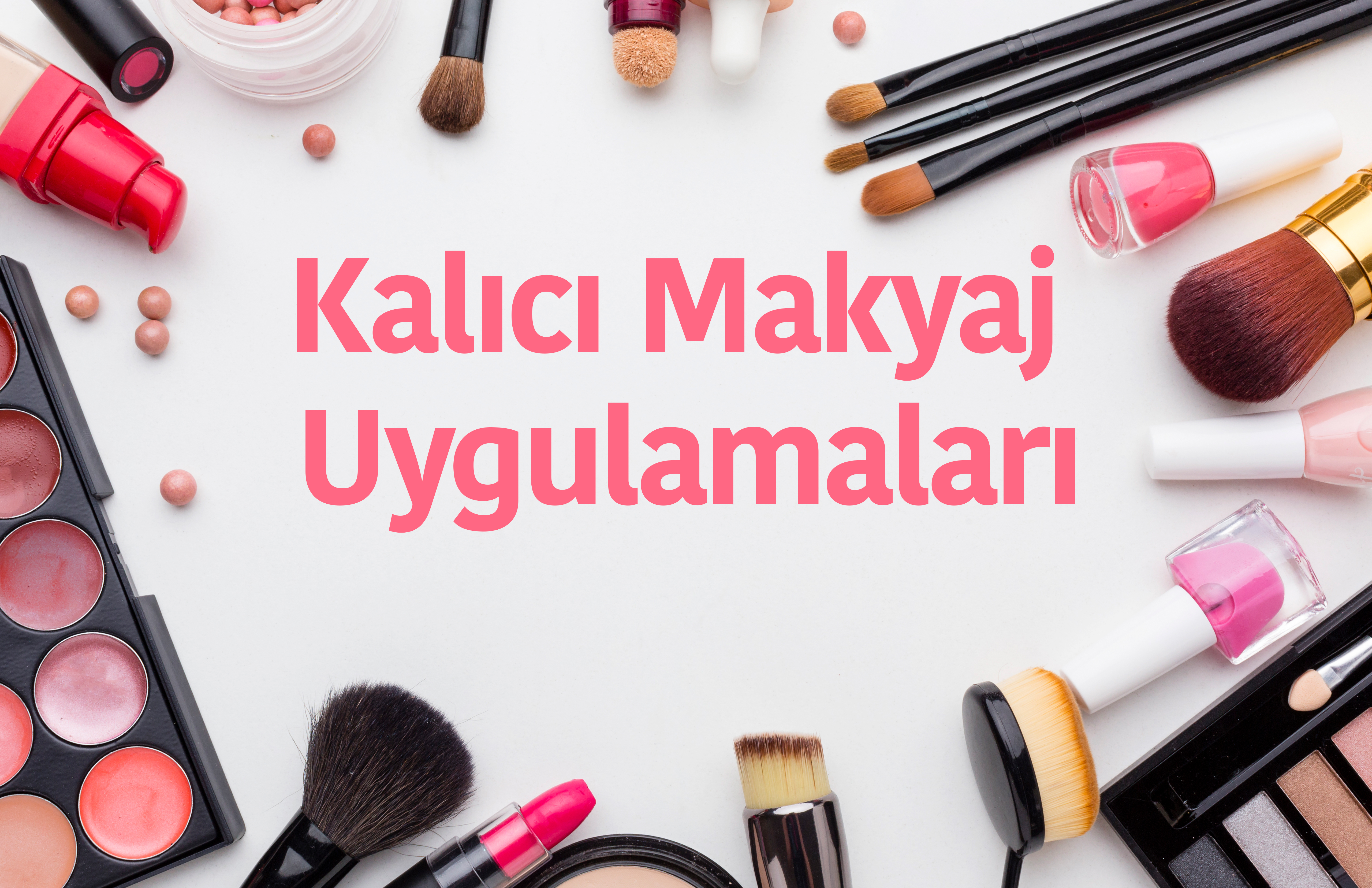 Kalıcı Makyaj Nedir?  Nasıl Uygulanır?